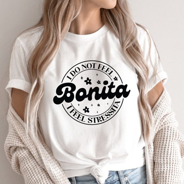 I Do Not Feel Bonita I Feel Stressita Shirt, Funny Women Shirt, Trendy Shirt, Funny Spanish Shirt, Sarcastic Shirt, Shirt for Women