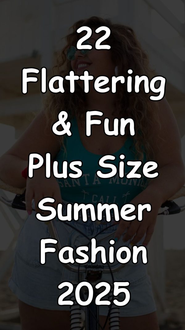 22 Flattering & Fun Plus Size Summer Fashion 2025